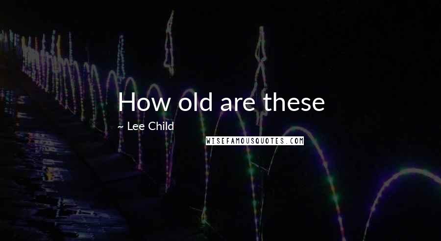 Lee Child Quotes: How old are these