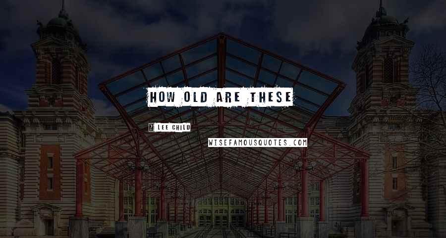 Lee Child Quotes: How old are these