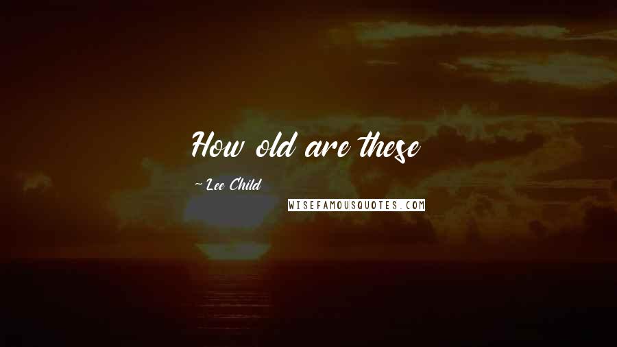 Lee Child Quotes: How old are these