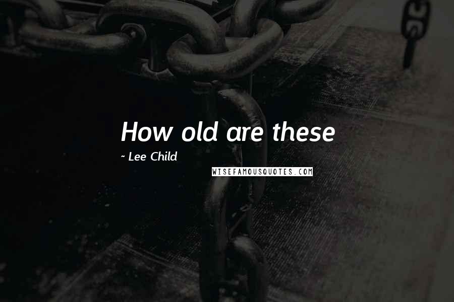 Lee Child Quotes: How old are these