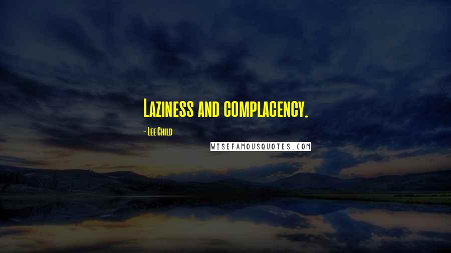 Lee Child Quotes: Laziness and complacency.