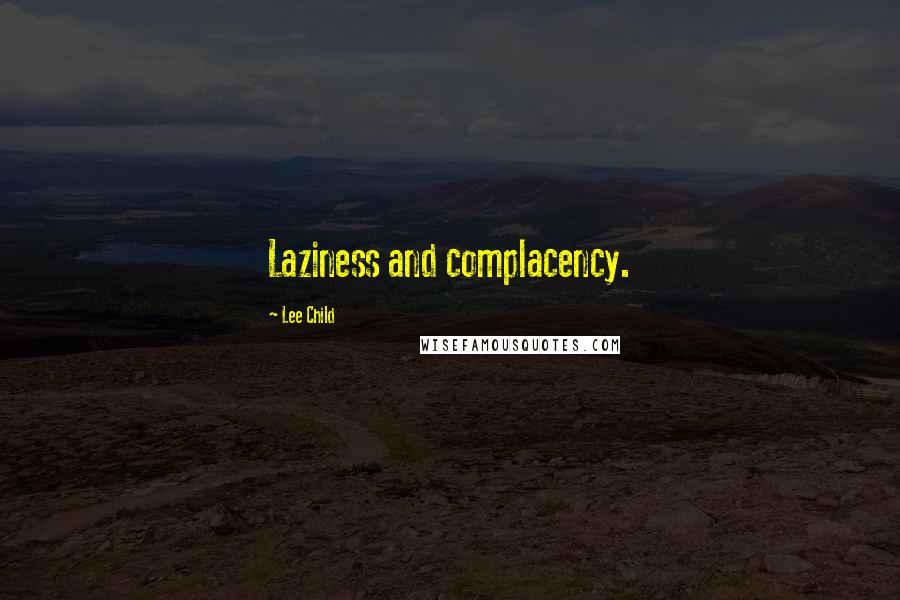 Lee Child Quotes: Laziness and complacency.