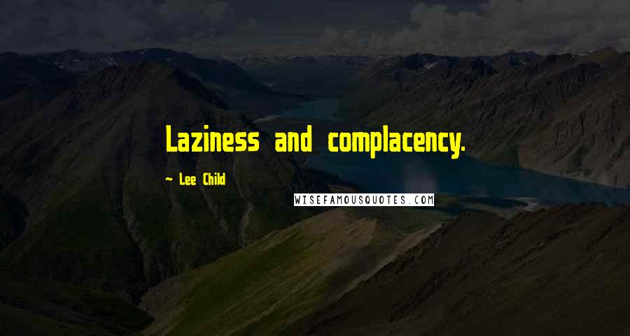 Lee Child Quotes: Laziness and complacency.