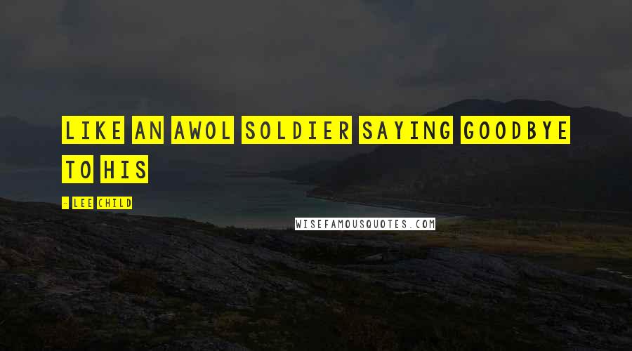 Lee Child Quotes: Like an AWOL soldier saying goodbye to his