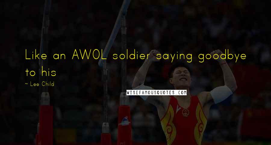 Lee Child Quotes: Like an AWOL soldier saying goodbye to his
