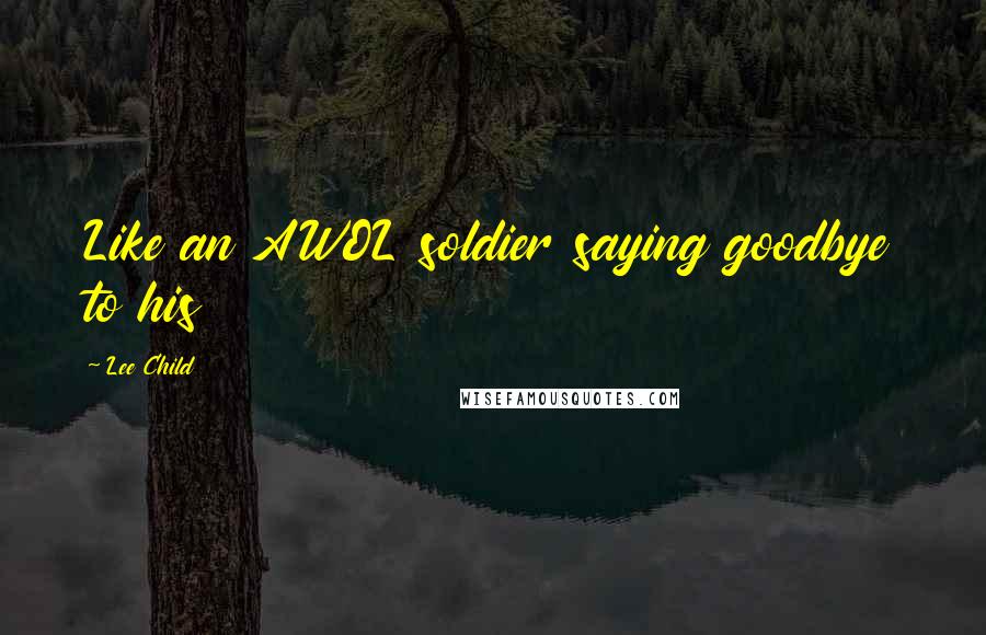 Lee Child Quotes: Like an AWOL soldier saying goodbye to his