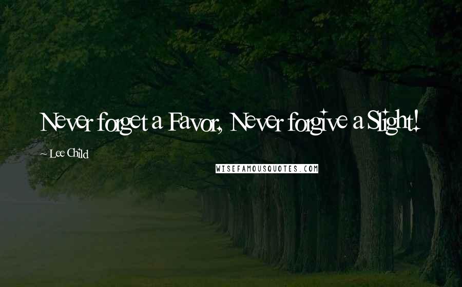 Lee Child Quotes: Never forget a Favor, Never forgive a Slight!