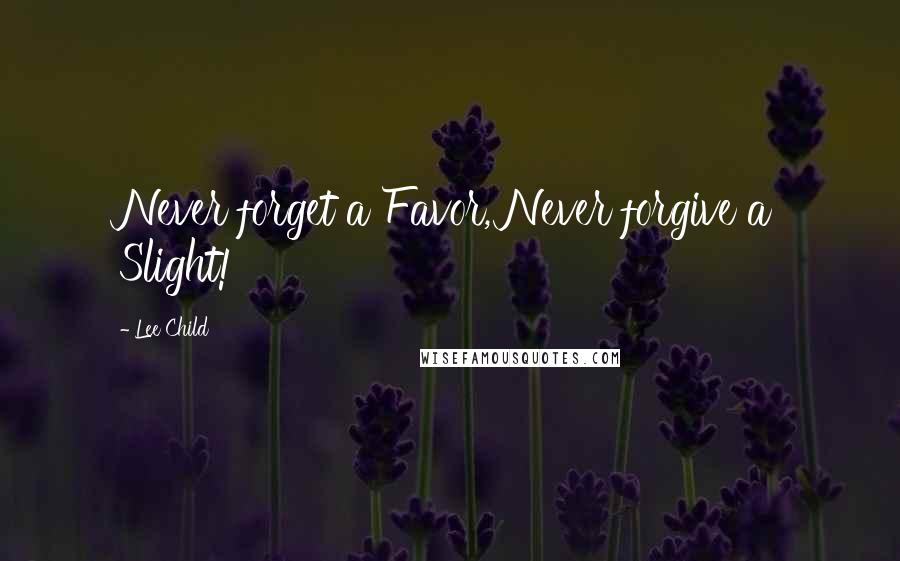 Lee Child Quotes: Never forget a Favor, Never forgive a Slight!