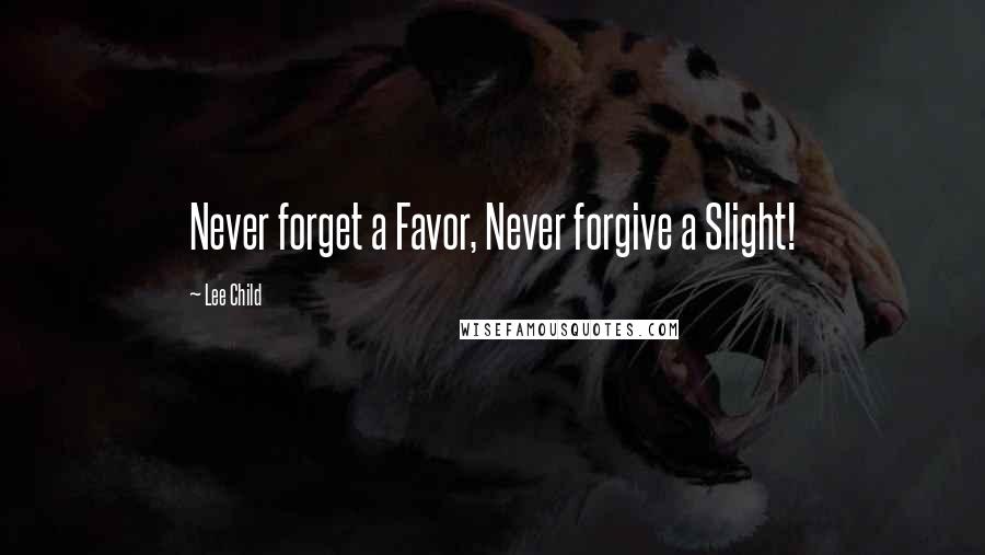 Lee Child Quotes: Never forget a Favor, Never forgive a Slight!