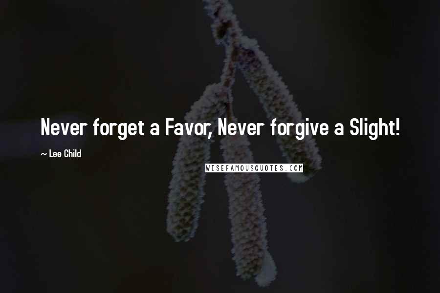 Lee Child Quotes: Never forget a Favor, Never forgive a Slight!