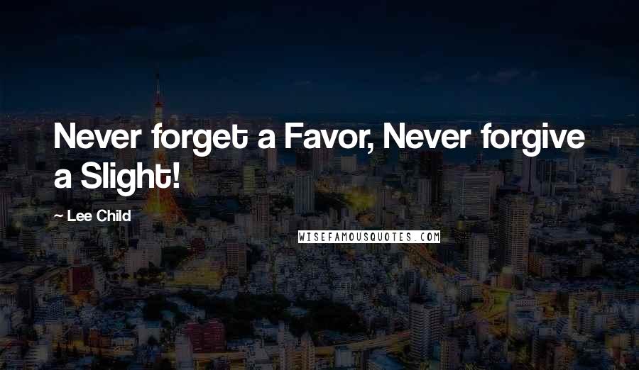Lee Child Quotes: Never forget a Favor, Never forgive a Slight!