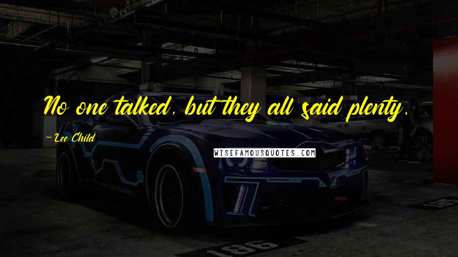 Lee Child Quotes: No one talked, but they all said plenty.