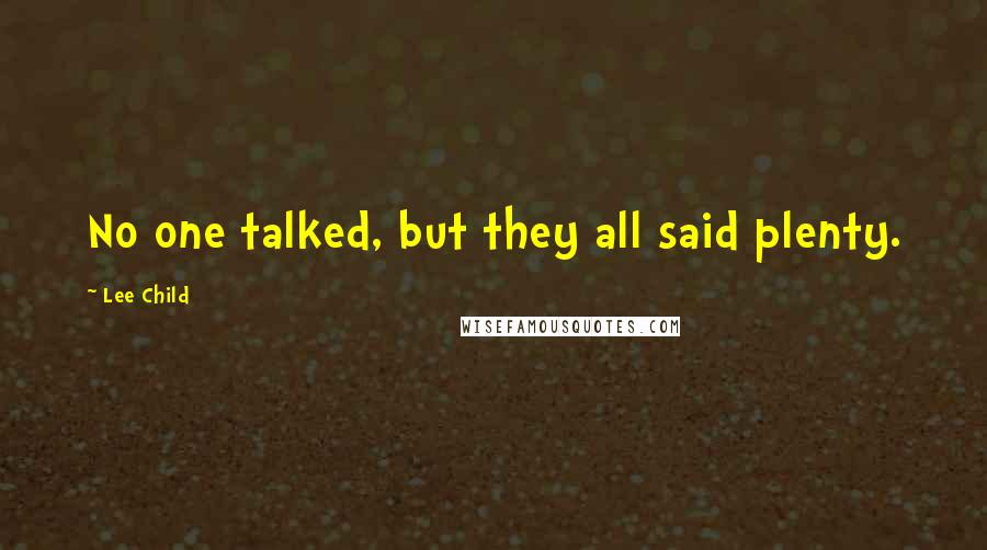 Lee Child Quotes: No one talked, but they all said plenty.