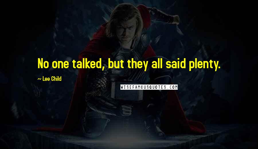 Lee Child Quotes: No one talked, but they all said plenty.