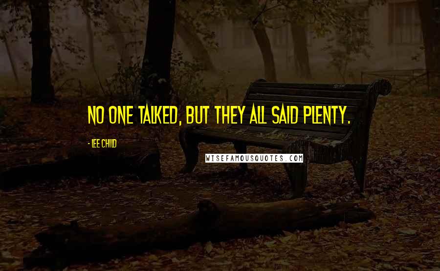 Lee Child Quotes: No one talked, but they all said plenty.