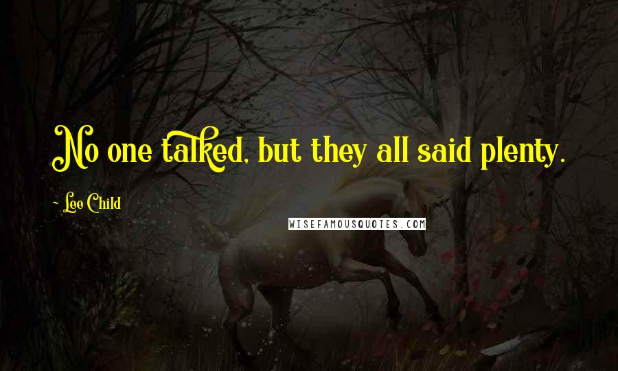 Lee Child Quotes: No one talked, but they all said plenty.