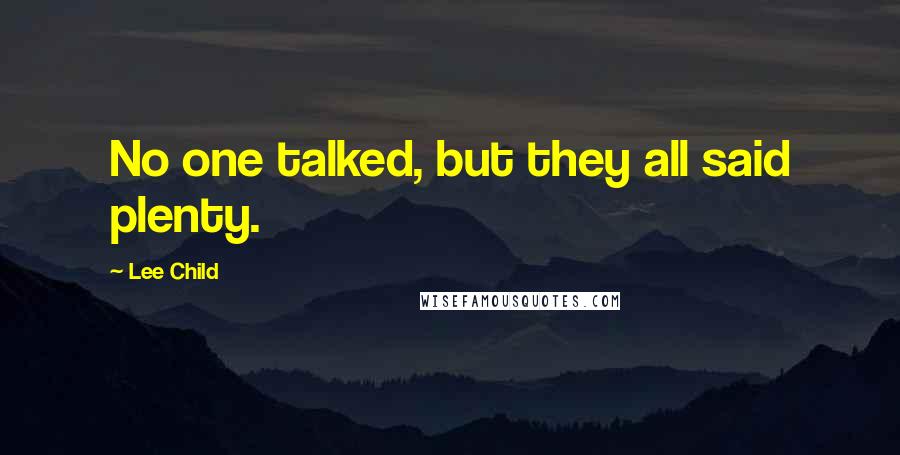 Lee Child Quotes: No one talked, but they all said plenty.