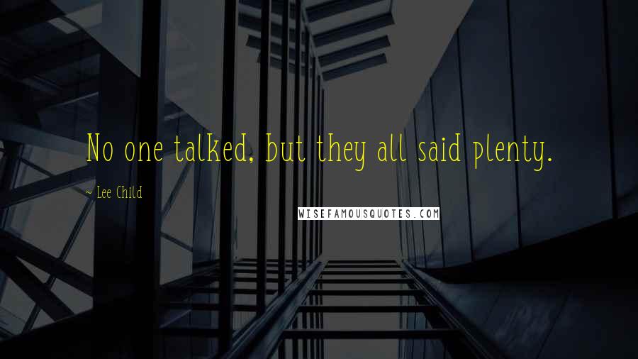 Lee Child Quotes: No one talked, but they all said plenty.