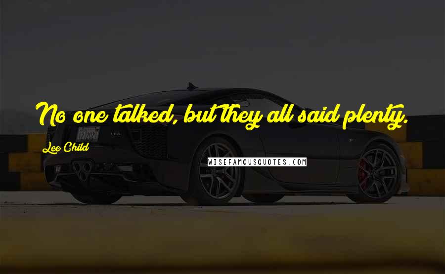 Lee Child Quotes: No one talked, but they all said plenty.