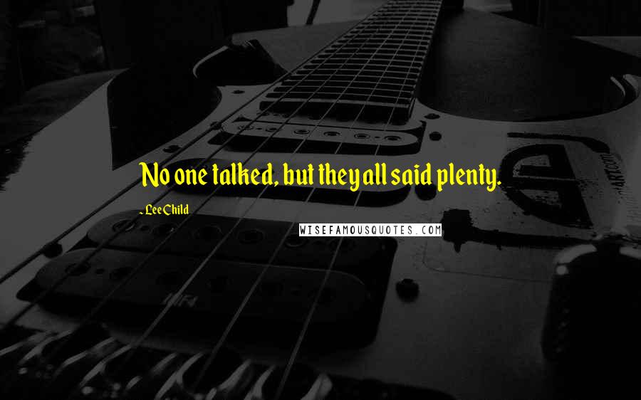 Lee Child Quotes: No one talked, but they all said plenty.