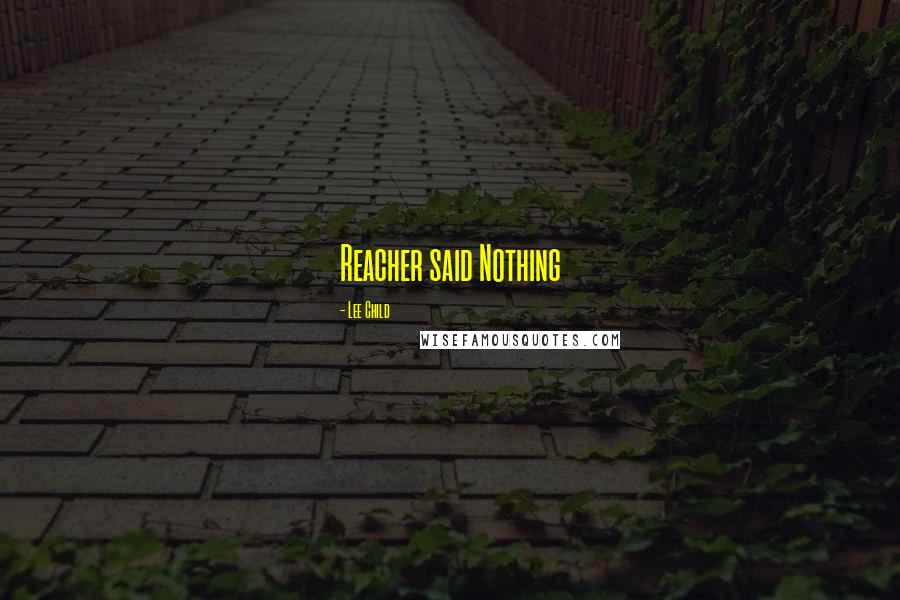 Lee Child Quotes: Reacher said Nothing
