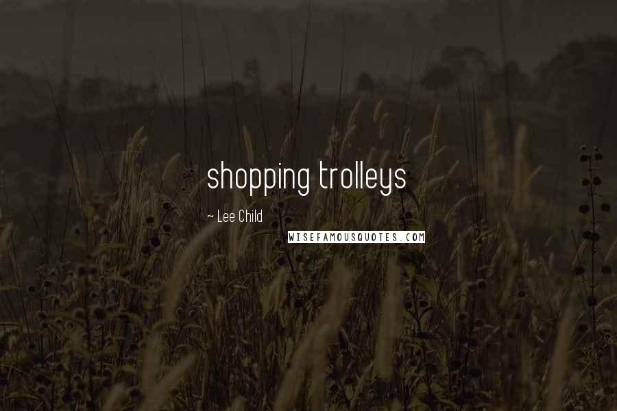 Lee Child Quotes: shopping trolleys