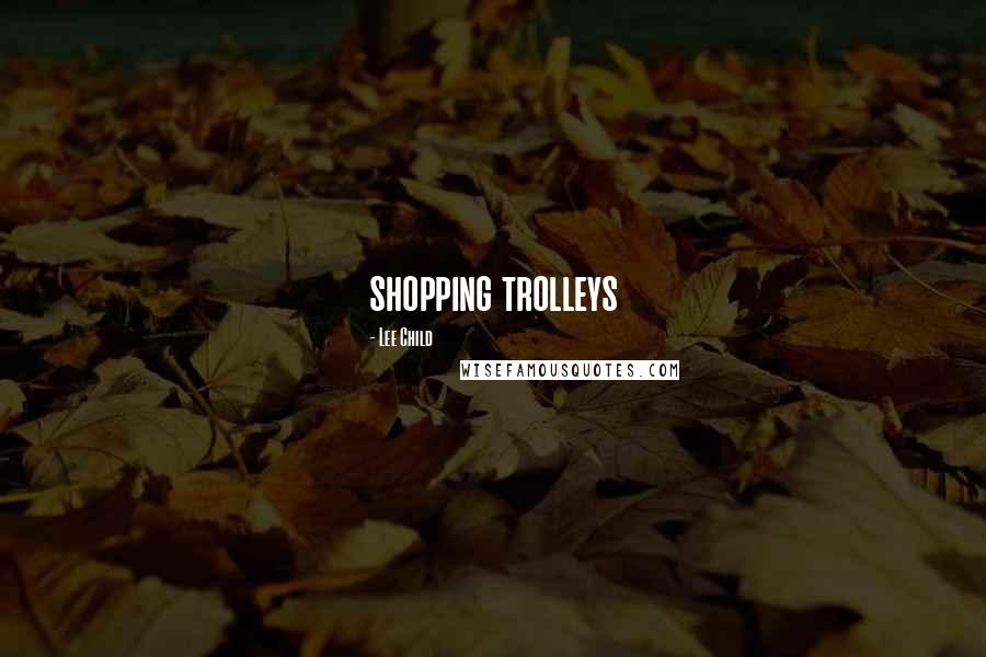 Lee Child Quotes: shopping trolleys