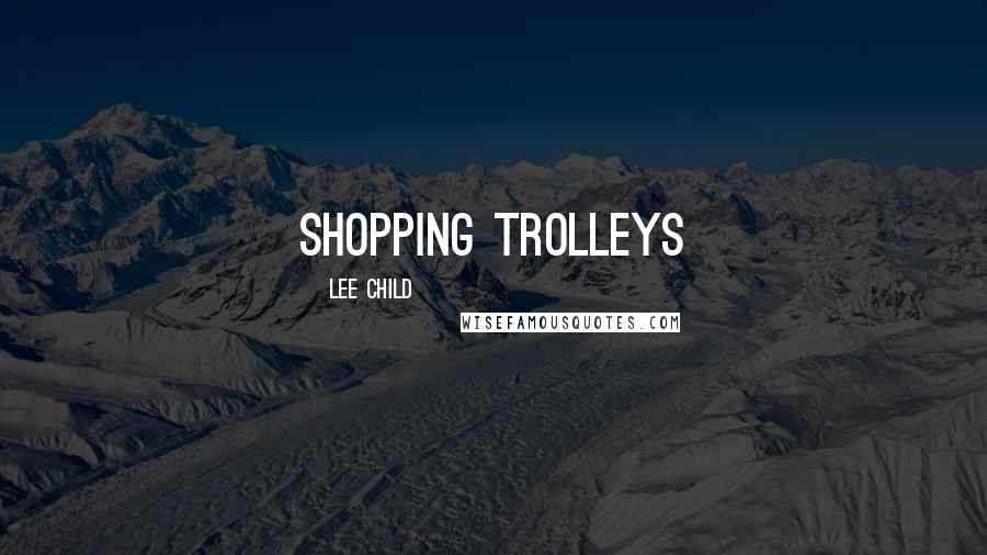 Lee Child Quotes: shopping trolleys