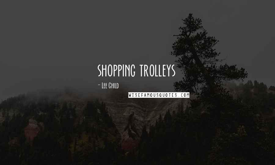 Lee Child Quotes: shopping trolleys