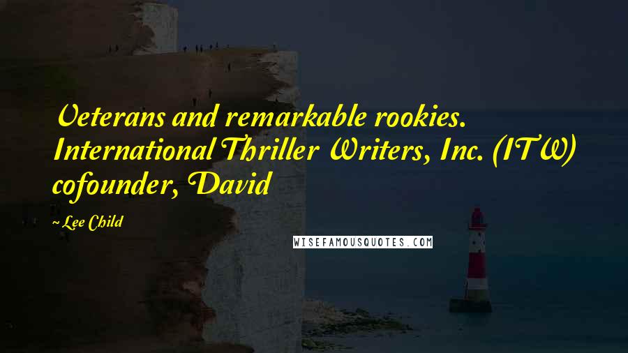Lee Child Quotes: Veterans and remarkable rookies. International Thriller Writers, Inc. (ITW) cofounder, David