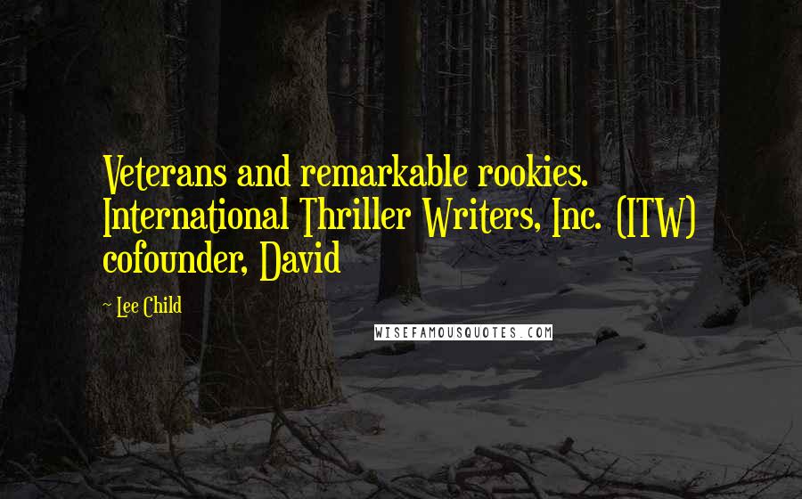 Lee Child Quotes: Veterans and remarkable rookies. International Thriller Writers, Inc. (ITW) cofounder, David