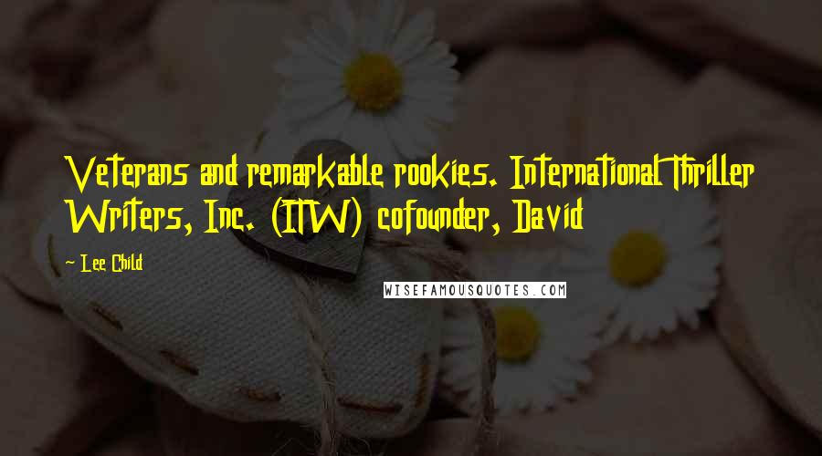 Lee Child Quotes: Veterans and remarkable rookies. International Thriller Writers, Inc. (ITW) cofounder, David
