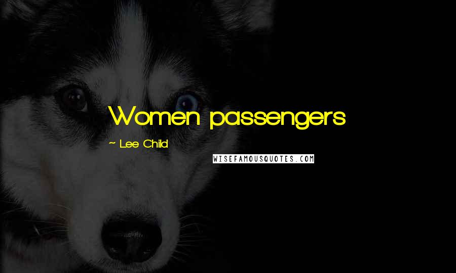 Lee Child Quotes: Women passengers