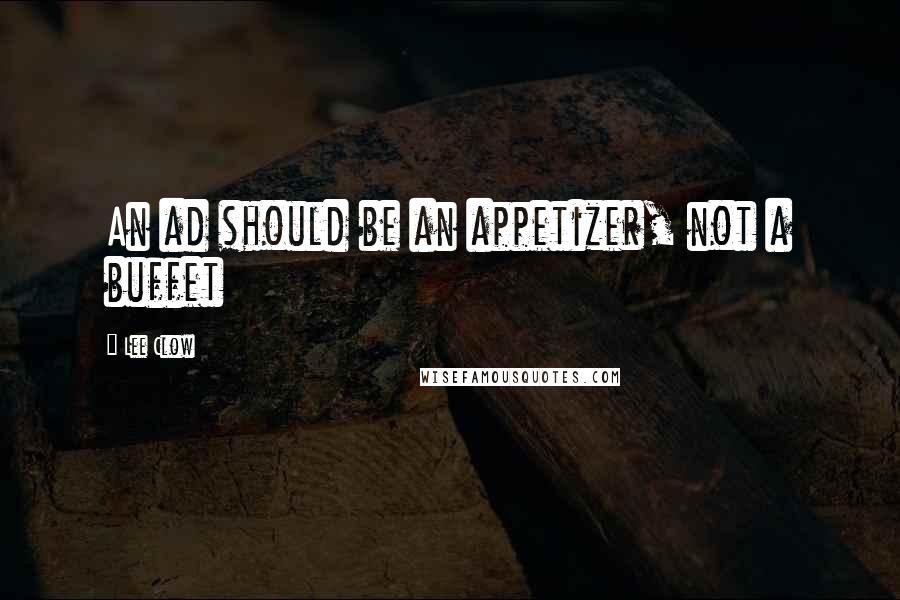 Lee Clow Quotes: An ad should be an appetizer, not a buffet