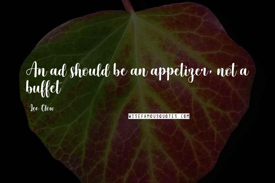 Lee Clow Quotes: An ad should be an appetizer, not a buffet