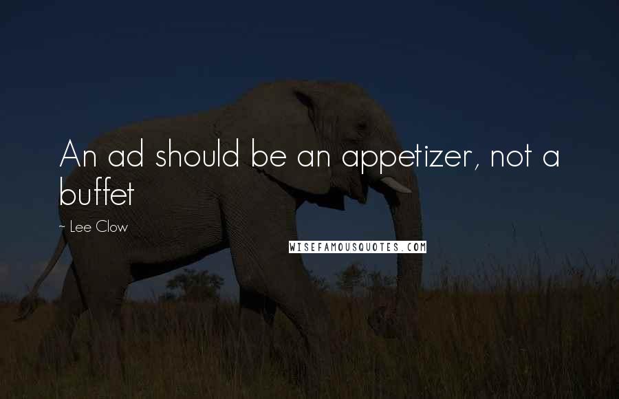 Lee Clow Quotes: An ad should be an appetizer, not a buffet