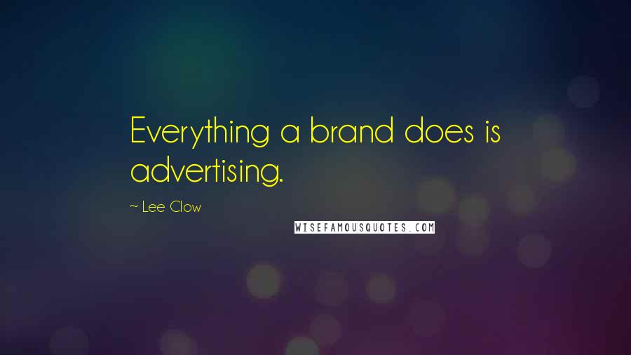 Lee Clow Quotes: Everything a brand does is advertising.