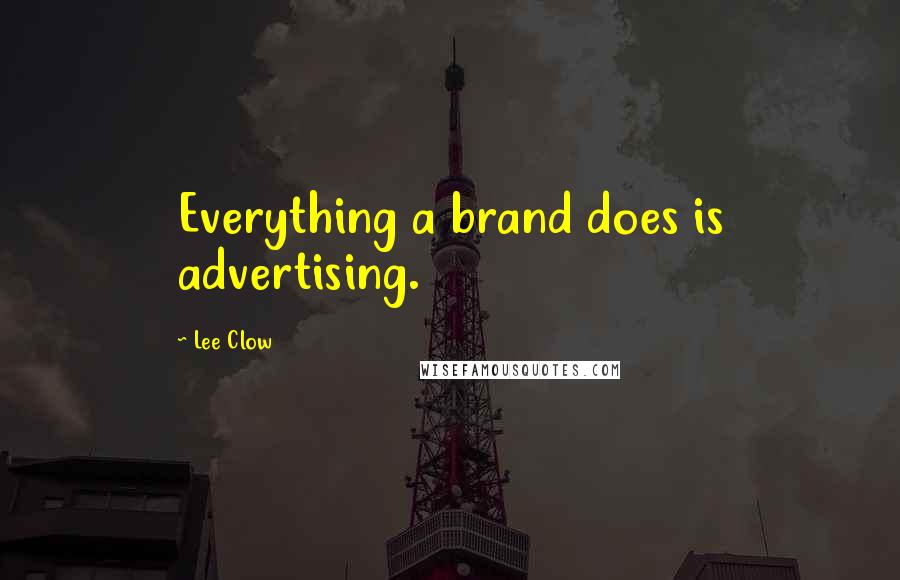 Lee Clow Quotes: Everything a brand does is advertising.