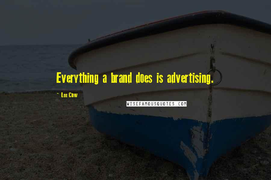 Lee Clow Quotes: Everything a brand does is advertising.