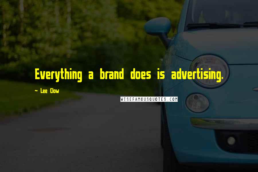 Lee Clow Quotes: Everything a brand does is advertising.
