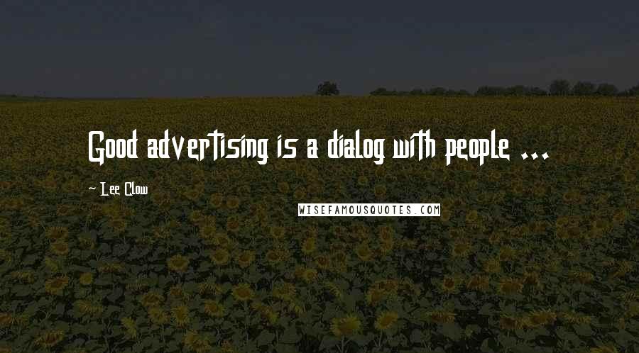 Lee Clow Quotes: Good advertising is a dialog with people ...