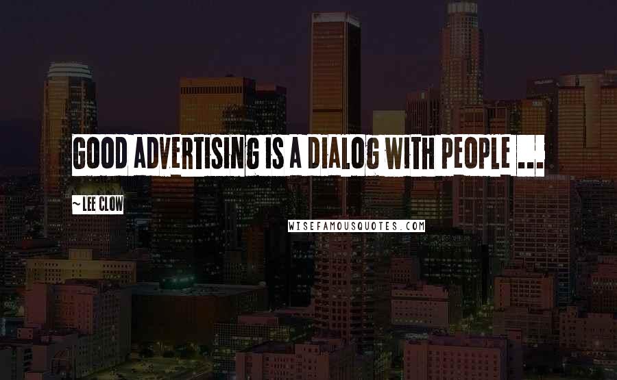 Lee Clow Quotes: Good advertising is a dialog with people ...