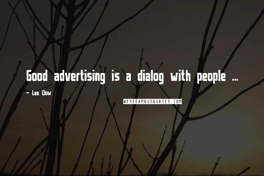 Lee Clow Quotes: Good advertising is a dialog with people ...