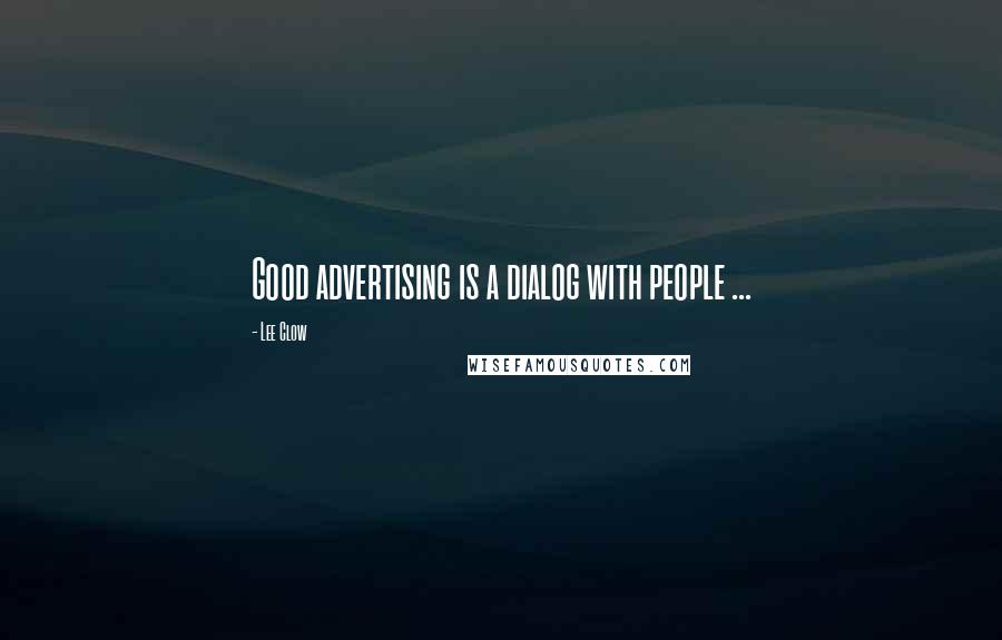 Lee Clow Quotes: Good advertising is a dialog with people ...