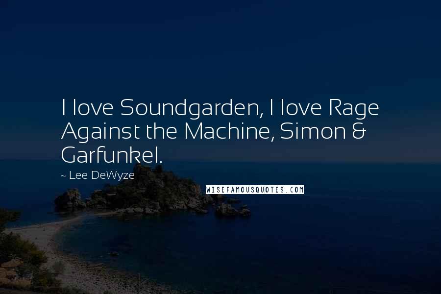 Lee DeWyze Quotes: I love Soundgarden, I love Rage Against the Machine, Simon & Garfunkel.