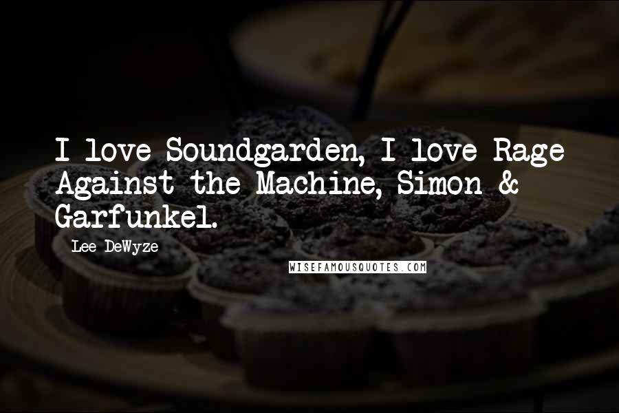 Lee DeWyze Quotes: I love Soundgarden, I love Rage Against the Machine, Simon & Garfunkel.