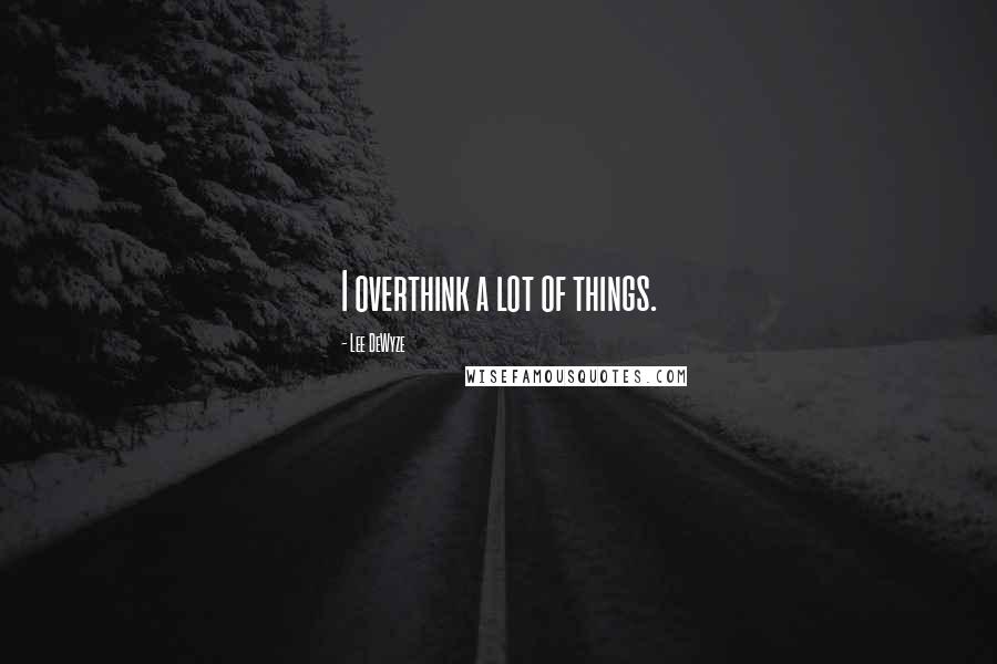 Lee DeWyze Quotes: I overthink a lot of things.