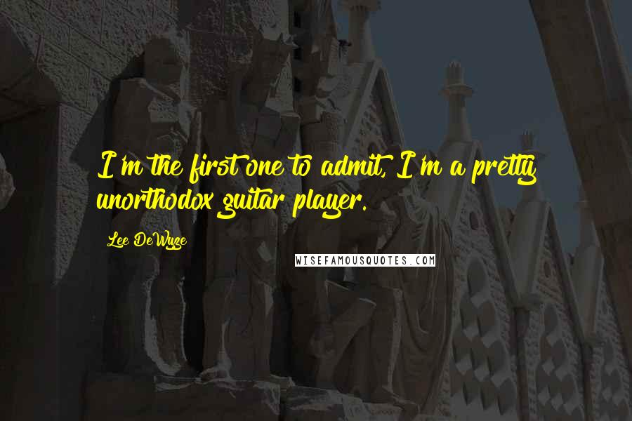Lee DeWyze Quotes: I'm the first one to admit, I'm a pretty unorthodox guitar player.
