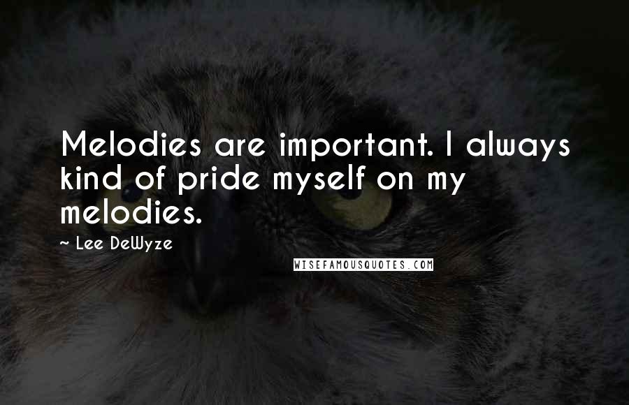 Lee DeWyze Quotes: Melodies are important. I always kind of pride myself on my melodies.