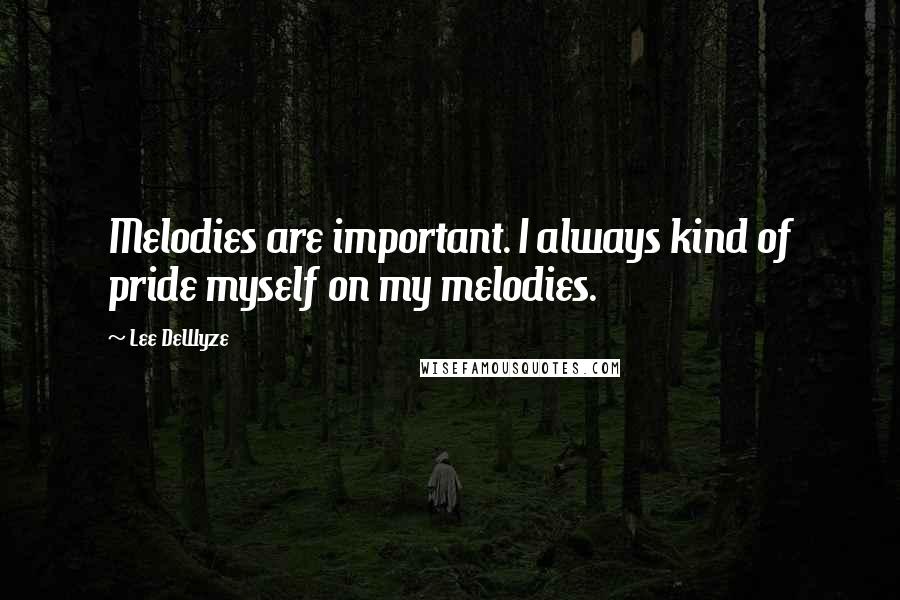 Lee DeWyze Quotes: Melodies are important. I always kind of pride myself on my melodies.